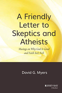 A Friendly Letter to Skeptics and Atheists 