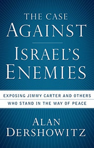 The Case Against Israel's Enemies 