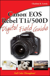 Canon EOS Rebel T1i / 500D Digital Field Guide 