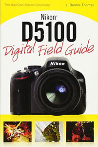 Nikon D5100 Digital Field Guide 