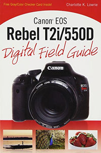 Canon EOS Rebel T2i/550D Digital Field Guide 