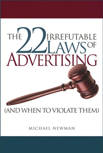 The 22 Irrefutable Laws of Advertising and When to Violate Them 