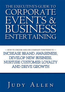 The Executive's Guide to Corporate Events and Business Entertaining 