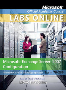 Exam 70-236 Microsoft Exchange Server 2007 Configuration with Lab Manual and MOAC Labs Online Set 