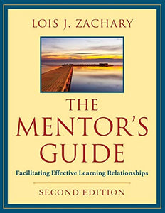 The Mentor′s Guide – Facilitating Effective Learning Relationships 2e 