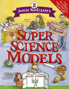 Janice VanCleave's Super Science Models 