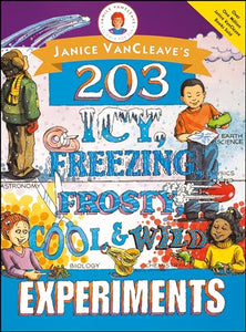 Janice VanCleave's 203 Icy, Freezing, Frosty, Cool, and Wild Experiments 