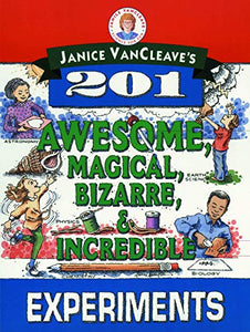 Janice VanCleave's 201 Awesome, Magical, Bizarre, & Incredible Experiments 