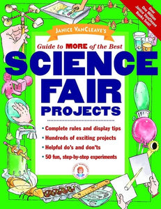 Janice VanCleave′s Guide to More of the Best Science Fair Projects 