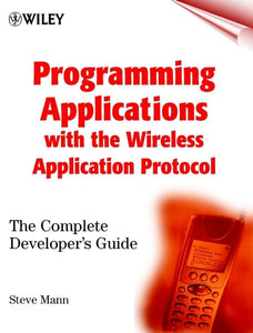 Programming Applications with the Wireless Application Protocol 