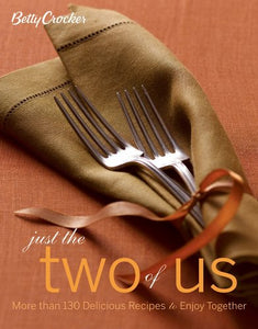 Betty Crocker Just the Two of Us Cookbook: More than 130 Delicious Recipes to Enjoy Together 