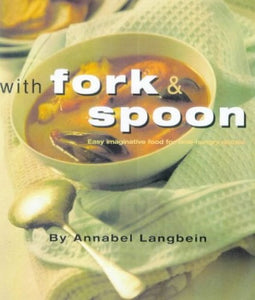 With Fork and Spoon: Easy Imaginative Food for Time-Hungry People 