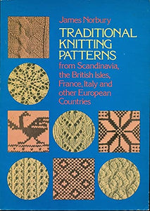 Traditional Knitting Patterns from Scandinavia, the British Isles, France, Italy and Other European Countries 