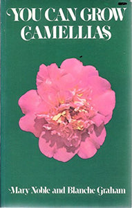 You Can Grow Camellias 