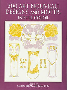 300 Art Nouveau Designs and Motifs in Full Color 