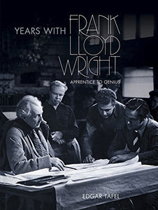 Years with Frank Lloyd Wright: Apprentice to Genius 