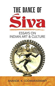 The Dance of Siva: Essays on Indian Art and Culture 