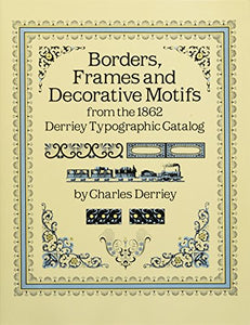 Borders, Frames and Decorative Motifs from the 1862 Derriey Typographic Catalogue 