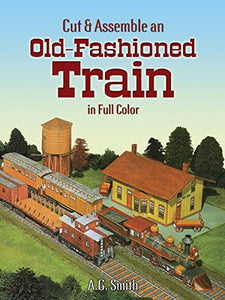 Cut and Assemble an Old-Fashioned Train in Full Color 