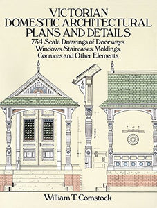 Victorian Domestic Architectural Plans and Details: v. 1 