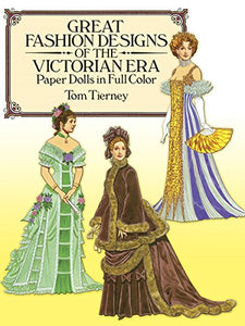 Great Fashion Designs of the Victorian Era Paper Dolls in Full Color 