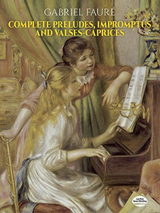 Complete Preludes, Impromptus And Valses-Caprices 