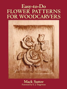 Easy-To-Do Flower Patterns for Woodcarvers 