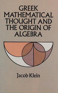 Greek Mathematical Thought and the Origin of Algebra 