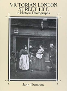 Victorian London Street Life in Historic Photographs 