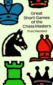 Great Short Games of the Chess Masters 