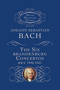 The Six Brandenburg Concertos BWV 1046-1051 