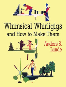 Whimsical Whirligigs and How to Make Them 