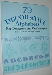 79 Decorative Alphabets for Designers and Craftspeople 