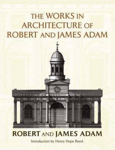 The Works in Architecture of Robert and James Adam 