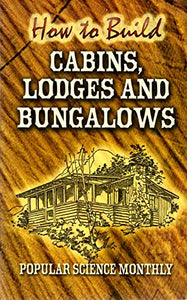 How to Build Cabins, Lodges and Bungalows 