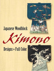 Japanese Woodblock Kimono Designs in Full Color 