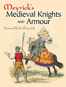 Meyrick's Medieval Knights and Armour 