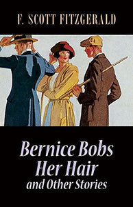 Bernice Bobs Her Hair and Other Stories 