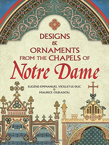 Designs and Ornaments from the Chapels of Notre Dame 