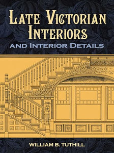 Late Victorian Interiors and Interior Details 