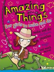 Amazing Things for Girls to Make and Do 