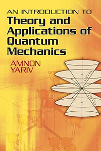 An Introduction to Theory and Applications of Quantum Mechanics 