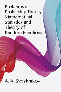 Problems in Probability Theory, Mathematical Statistics and the Theory of Random Functions 