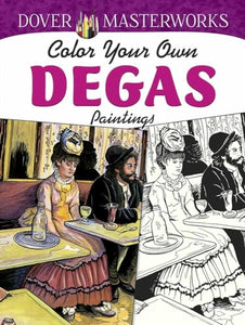 Dover Masterworks: Color Your Own Degas Paintings 