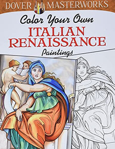 Dover Masterworks: Color Your Own Italian Renaissance Paintings 