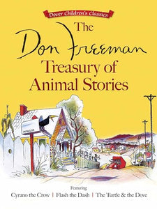 The Don Freeman Treasury of Animal Stories: Featuring Cyrano the Crow, Flash the Dash and the Turtle and the Dove 