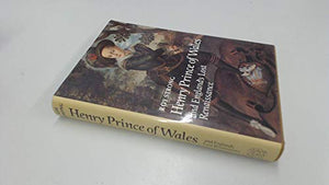 Henry, Prince of Wales and England's Lost Renaissance 