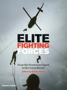 Elite Fighting Forces:From the Ancient World to the SAS 