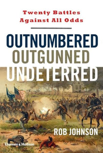 Outnumbered Outgunned Undeterred:Twenty Battles Against All Odds 