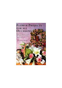 Flower Projects for All Occasions 